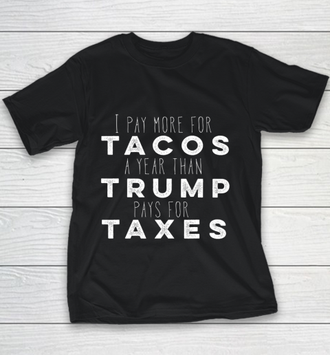 I pay more for Tacos a year than Trump pays for Taxes Youth T-Shirt