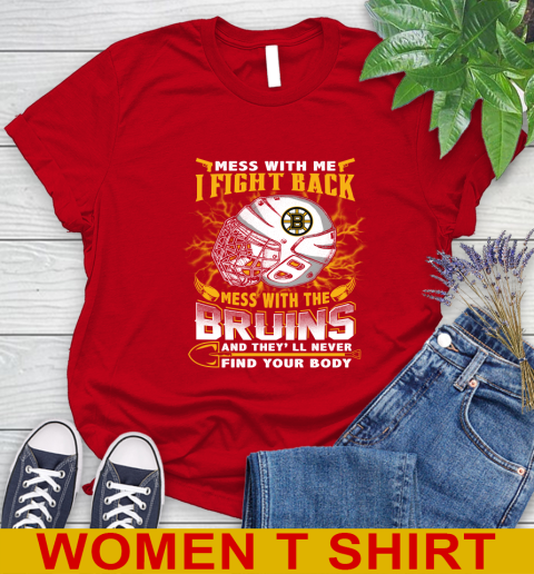 NHL Hockey Boston Bruins Mess With Me I Fight Back Mess With My Team And They'll Never Find Your Body Shirt Women's T-Shirt 11