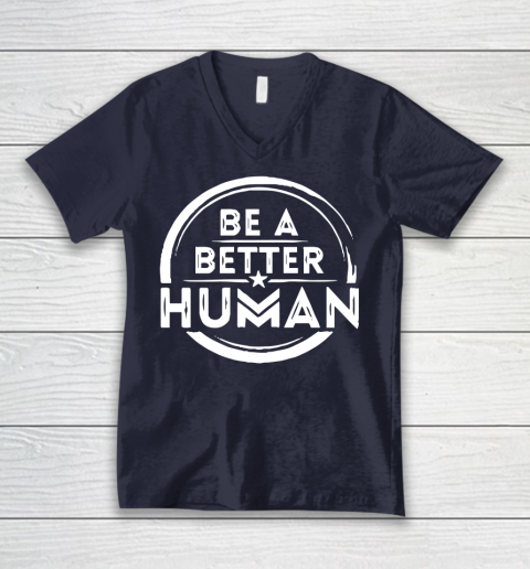 Be A Better Human Shirt V-Neck T-Shirt 2