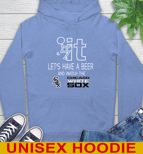 Chicago White Sox Baseball MLB Let's Have A Beer And Watch Your Team Sports Hoodie 11