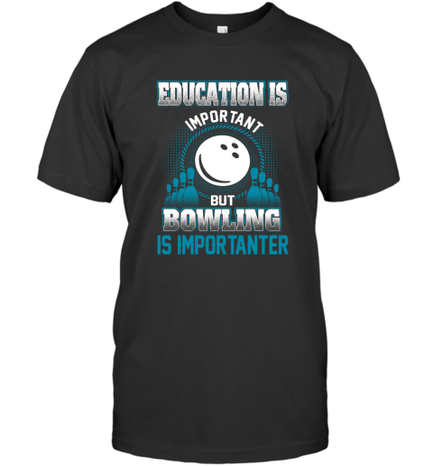 Education Is Important But Bowling Is Importanter T-Shirt