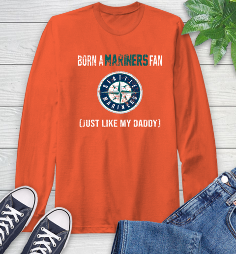 MLB Baseball Seattle Mariners Loyal Fan Just Like My Daddy Shirt Long Sleeve T-Shirt 4