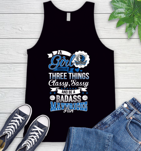 Dallas Mavericks NBA A Girl Should Be Three Things Classy Sassy And A Be Badass Fan Tank Top
