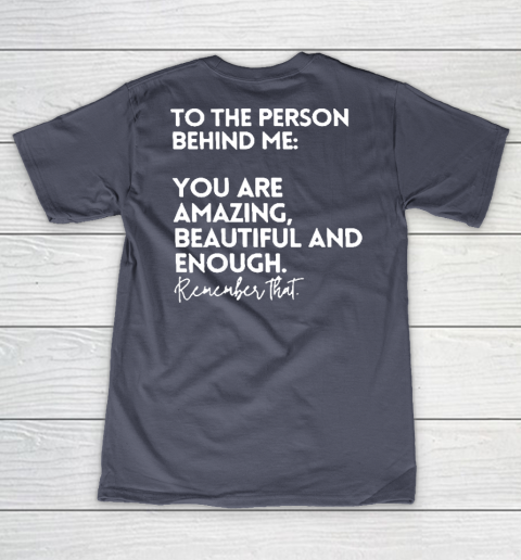 To The Person Behind Me You Are Amazing Beautiful And Enough V-Neck T-Shirt 6