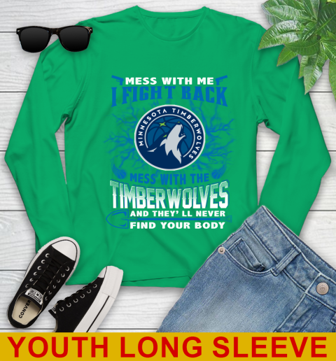 NBA Basketball Minnesota Timberwolves Mess With Me I Fight Back Mess With My Team And They'll Never Find Your Body Shirt Youth Long Sleeve 7