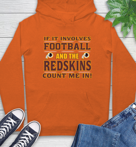 NFL If It Involves Football And The Washington Redskins Count Me In Sports Hoodie 5