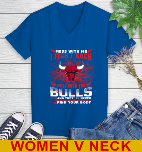 NBA Basketball Chicago Bulls Mess With Me I Fight Back Mess With My Team And They'll Never Find Your Body Shirt Women's V-Neck T-Shirt 9