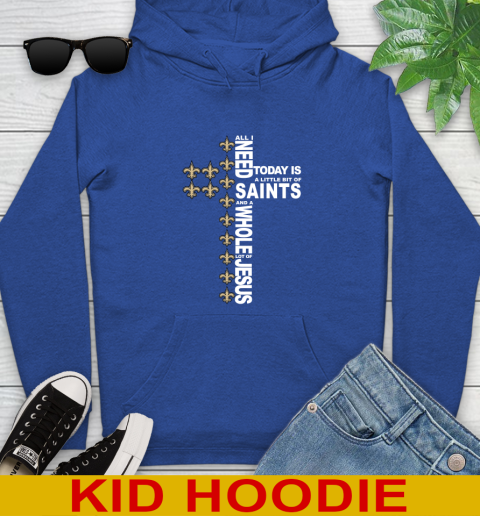 NFL All I Need Today Is A Little Bit Of New Orleans Saints Cross Shirt Youth Hoodie 10
