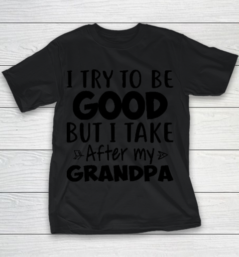 I try to be good but I take after my grandpa Youth T-Shirt