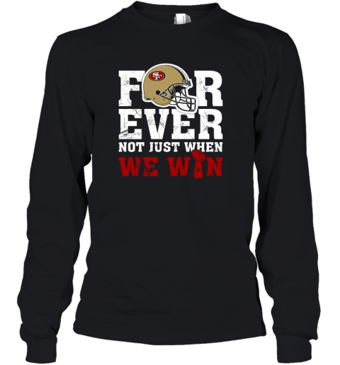 NFL Forever San Francisco 49ers Not Just When WE WIN Youth Long Sleeve