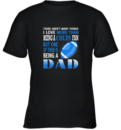 I Love More Than Being A Colts Fan Being A Dad Football Youth T-Shirt