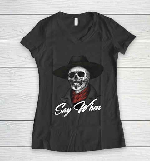 Say When Women's V-Neck T-Shirt 6