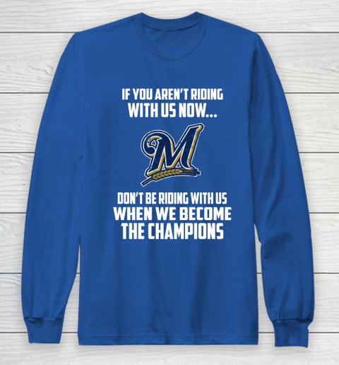 MLB Milwaukee Brewers Baseball We Become The Champions Long Sleeve T-Shirt 7 MLB Milwaukee Brewers Baseball We Become The Champions Long Sleeve T-Shirt - Image 7