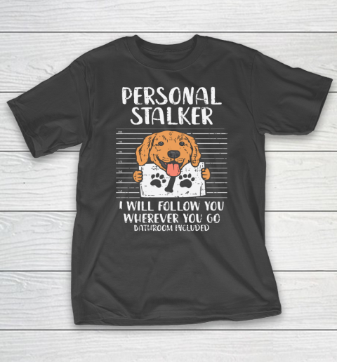 Personal Stalker Golden Retriever Labrador Dog Lover Gift T-Shirt