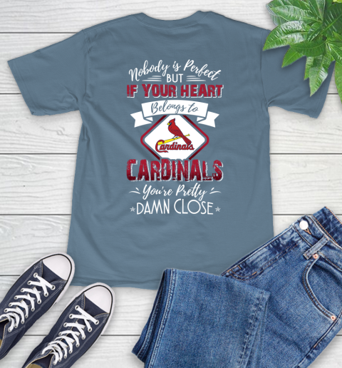 MLB Baseball St.Louis Cardinals Nobody Is Perfect But If Your Heart Belongs To Cardinals You're Pretty Damn Close Shirt T-Shirt 9