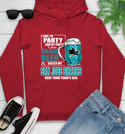 NHL I Like To Party And By Party I Mean Drink Beer And Watch My San Jose Sharks Beat Your Team's Ass Hockey Youth Hoodie 12