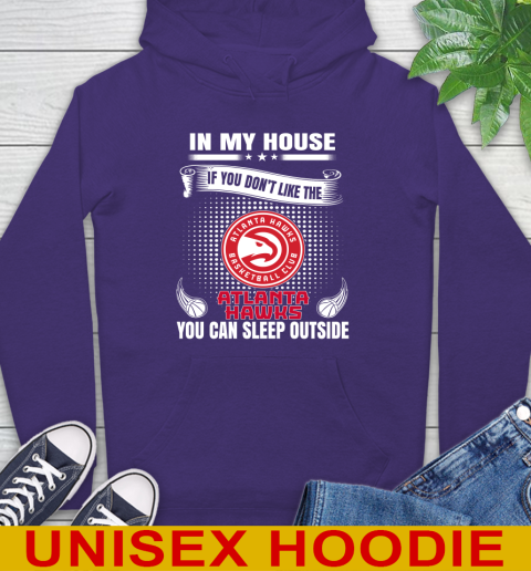Atlanta Hawks NBA Basketball In My House If You Don't Like The Hawks You Can Sleep Outside Shirt Hoodie 5