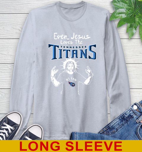Tennessee Titans NFL Football Even Jesus Loves The Titans Shirt Long Sleeve T-Shirt 6