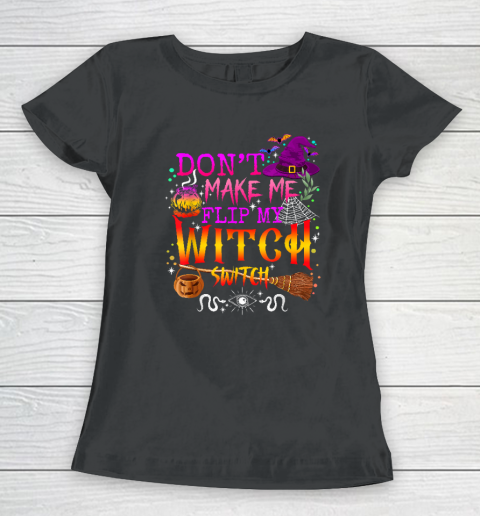 Don't Make Me Flip My Witch Switch Halloween Women's T-Shirt