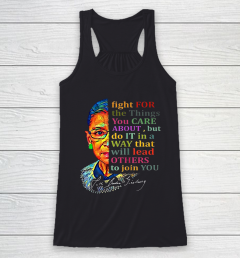 Awesome Ruth Bader Ginsburg Fight For The Things You Care Racerback Tank