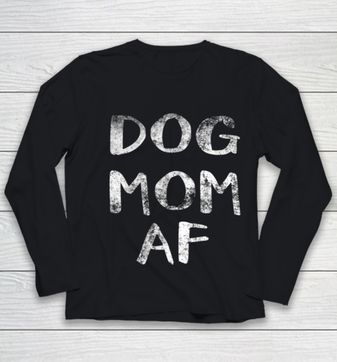 Dog Mom Shirt Womens Dog Mom AF Youth Long Sleeve
