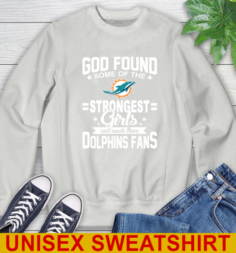 Miami Dolphins NFL Football God Found Some Of The Strongest Girls Adoring Fans Sweatshirt 5
