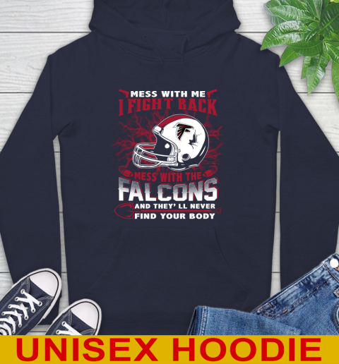 NFL Football Atlanta Falcons Mess With Me I Fight Back Mess With My Team And They'll Never Find Your Body Shirt Hoodie 3