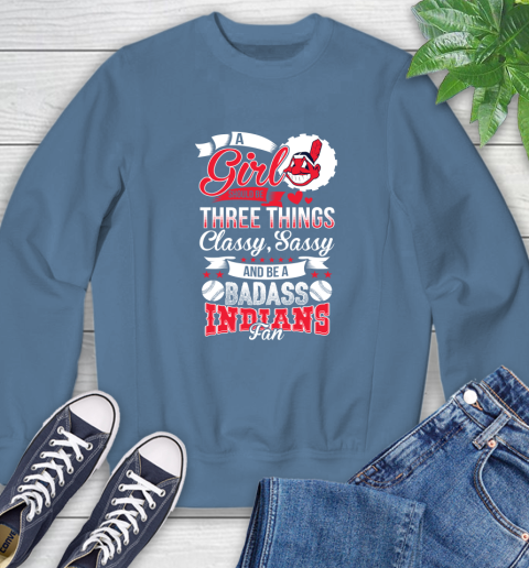 Cleveland Indians MLB Baseball A Girl Should Be Three Things Classy Sassy And A Be Badass Fan Sweatshirt 8