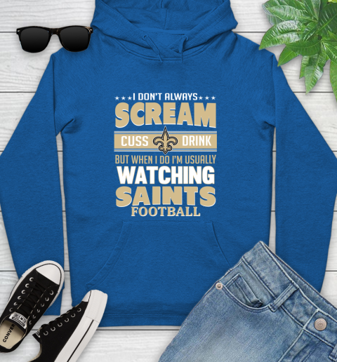 New Orleans Saints NFL Football I Scream Cuss Drink When I'm Watching My Team Youth Hoodie 11