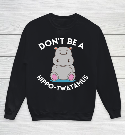 Don't Be a Hippo Twatamus Youth Sweatshirt
