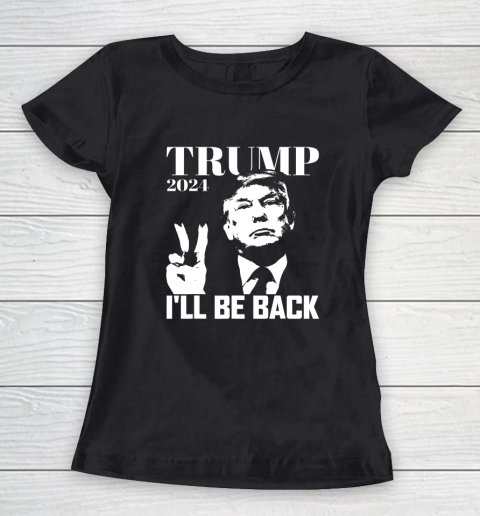 I ll Be Back Trump 2024 Election Pro Republican Peace Sign Women's T-Shirt
