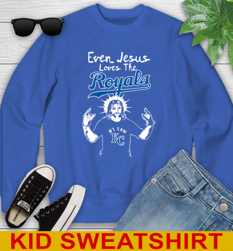 Kansas City Royals MLB Baseball Even Jesus Loves The Royals Shirt Youth Sweatshirt 6