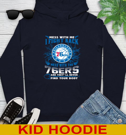 NBA Basketball Philadelphia 76ers Mess With Me I Fight Back Mess With My Team And They'll Never Find Your Body Shirt Youth Hoodie 3