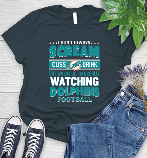Miami Dolphins NFL Football I Scream Cuss Drink When I'm Watching My Team Women's T-Shirt 11