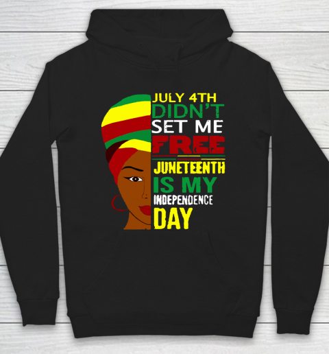 July 4th Didnt Set Me Free Juneteenth Is My Independence Day  Black Lives Matter Hoodie