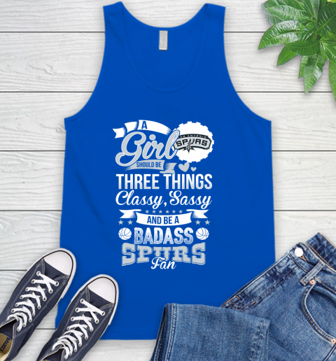 San Antonio Spurs NBA A Girl Should Be Three Things Classy Sassy And A Be Badass Fan Tank Top 4