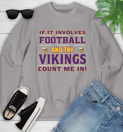 NFL If It Involves Football And The Minnesota Vikings Count Me In Sports Youth Sweatshirt 4