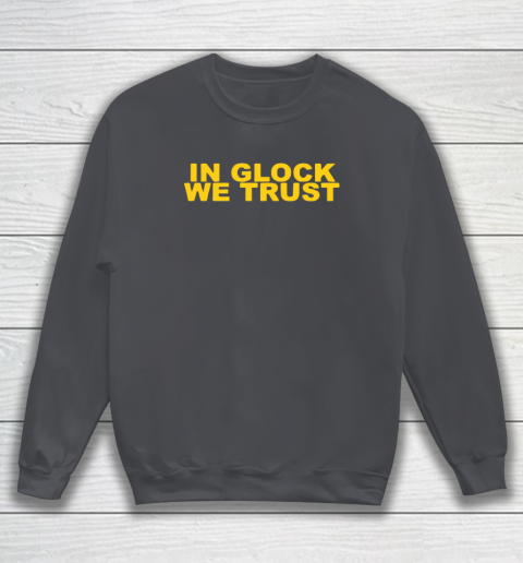 In Glock We Trust Sweatshirt 3