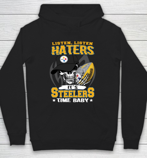 Listen Haters It is STEELERS Time Baby NFL Hoodie