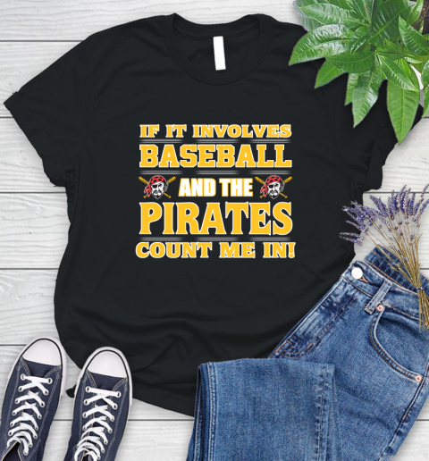 MLB If It Involves Baseball And The Pittsburgh Pirates Count Me In Sports Women's T-Shirt 2