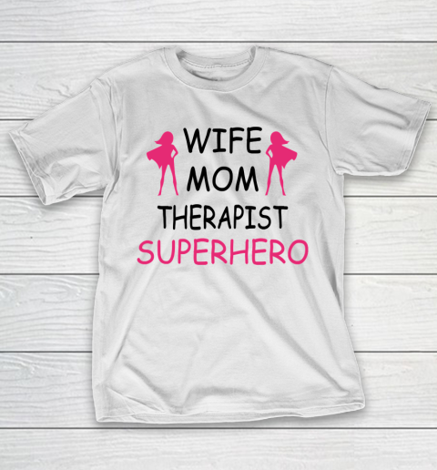 Mother's Day Funny Gift Ideas Apparel  wife mom therapist mothers day T Shirt T-Shirt