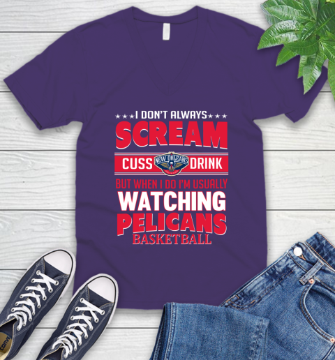 New Orleans Pelicans NBA Basketball I Scream Cuss Drink When I'm Watching My Team V-Neck T-Shirt 9