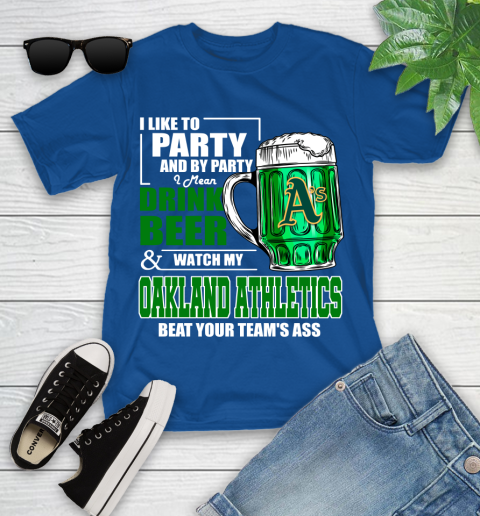 MLB I Like To Party And By Party I Mean Drink Beer And Watch My Oakland Athletics Beat Your Team's Ass Baseball Youth T-Shirt 12