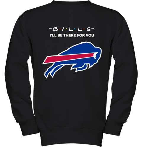 I'll Be There For You Buffalo Bills Friends Movie NFL Youth Sweatshirt