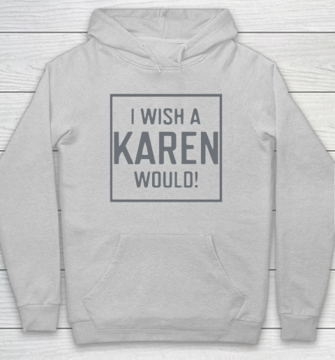 I Wish A Karen Would Hoodie 6