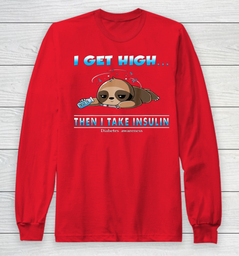Sloth I Get High Then I Take Insulin Diabetes Awareness Long Sleeve T-Shirt 7