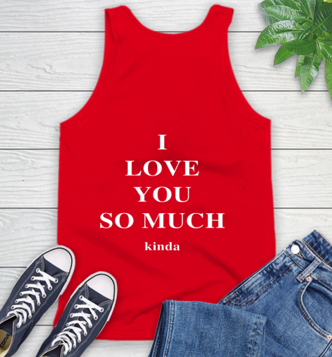 Ilysm Kinda Hoodie  Tshirt I Love You So Much Kinda Tank Top 6