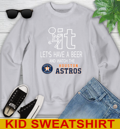 Houston Astros Baseball MLB Let's Have A Beer And Watch Your Team Sports Youth Sweatshirt 3