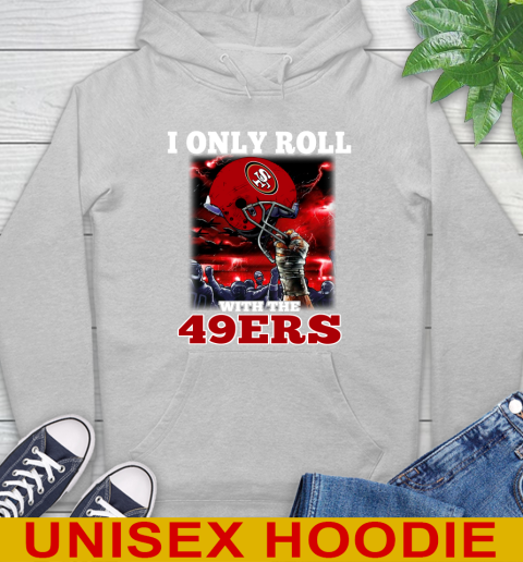 San Francisco 49ers NFL Football I Only Roll With My Team Sports Hoodie 6