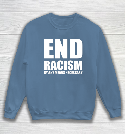 End racism by any means shop necessary shirt